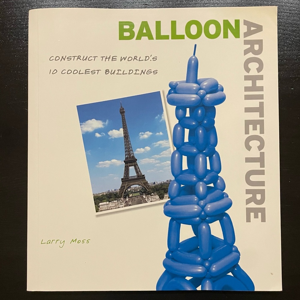 Balloon Architecture Book Construct the World’s 10 Coolest Buildings Larry Moss